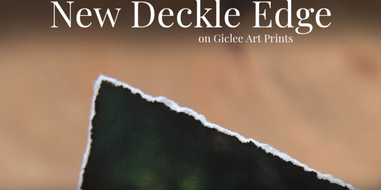 New Deckle Edge on Giclee Art Prints